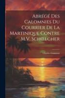 Abrégé Des Calomnies Du Courrier De La Martinique Contre M.V. Schoelcher