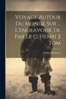 Voyage Autour Du Monde Sur ... L'endeavour Tr. Par Le C. Henri 2 Tom