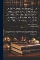 A Synoptical Index to the Laws and Treaties of the United States of America, From March 4, 1789, to March 3, 1851
