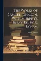 The Works of Samuel Johnson, With Murphy's Essay, Ed. By R. Lynam