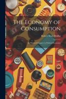 The Economy of Consumption