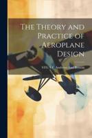 The Theory and Practice of Aeroplane Design