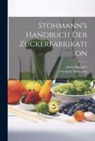 Stohmann's Handbuch Der Zuckerfabrikation