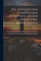 Die Griechischen Christlichen Schriftsteller Der Ersten Drei Jahrhunderte; Volume 3