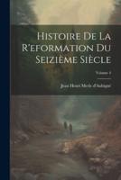 Histoire De La R'eformation Du Seizième Siècle; Volume 4