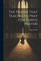 The Prayer That Teaches to Pray [The Lord's Prayer]