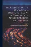 Proceedings of the Good Roads Institute, Held at the University of North Carolina, Volumes 49-54