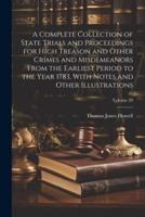 A Complete Collection of State Trials and Proceedings for High Treason and Other Crimes and Misdemeanors From the Earliest Period to the Year 1783, With Notes and Other Illustrations; Volume 20