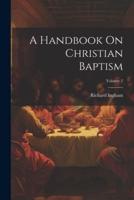 A Handbook On Christian Baptism; Volume 2