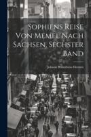 Sophiens Reise Von Memel Nach Sachsen, Sechster Band