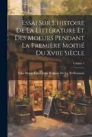 Essai Sur L'histoire De La Littérature Et Des Moeurs Pendant La Première Moitié Du Xviie Siècle; Volume 1