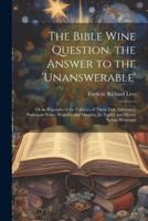 The Bible Wine Question. The Answer to the 'Unanswerable'