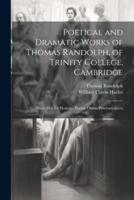Poetical and Dramatic Works of Thomas Randolph, of Trinity College, Cambridge