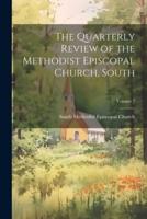 The Quarterly Review of the Methodist Episcopal Church, South; Volume 7