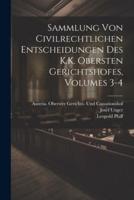 Sammlung Von Civilrechtlichen Entscheidungen Des K.K. Obersten Gerichtshofes, Volumes 3-4