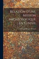 Relation D'une Mission Archéologique En Tunisie