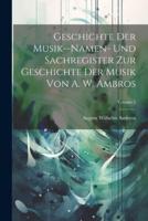 Geschichte Der Musik--Namen- Und Sachregister Zur Geschichte Der Musik Von A. W. Ambros; Volume 5