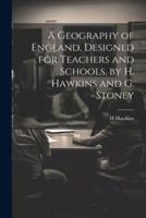 A Geography of England, Designed for Teachers and Schools, by H. Hawkins and G. Stoney
