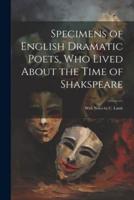 Specimens of English Dramatic Poets, Who Lived About the Time of Shakspeare