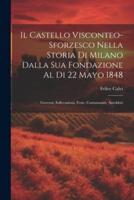 Il Castello Visconteo-Sforzesco Nella Storia Di Milano Dalla Sua Fondazione Al Di 22 Mayo 1848