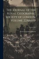 The Journal of the Royal Geographic Society of London, Volume 22; Volume 1852