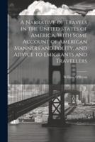 A Narrative of Travels in the United States of America, With Some Account of American Manners and Polity, and Advice to Emigrants and Travellers