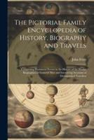 The Pictorial Family Encyclopedia of History, Biography and Travels