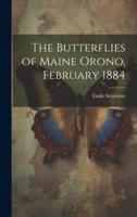 The Butterflies of Maine Orono, February 1884