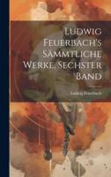 Ludwig Feuerbach's Sämmtliche Werke, Sechster Band
