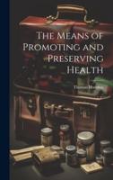 The Means of Promoting and Preserving Health