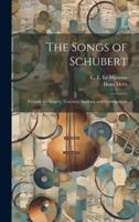 The Songs of Schubert; a Guide for Singers, Teachers, Students and Accompanists