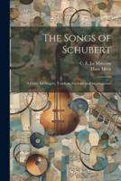 The Songs of Schubert; a Guide for Singers, Teachers, Students and Accompanists