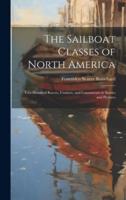 The Sailboat Classes of North America; Two Hundred Racers, Cruisers, and Catamarans in Stories and Pictures