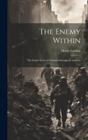 The Enemy Within; the Inside Story of German Sabotage in America