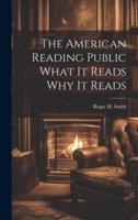 The American Reading Public What It Reads Why It Reads