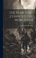 The Year That Changed the World 1945