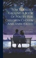 Tom Tiddler S Ground A Book Of Poetry For Children Chosen And Annotated