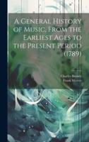 A General History of Music, From the Earliest Ages to the Present Period (1789)