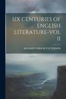 Six Centuries of English Literature-Vol II