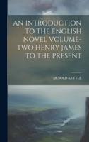 An Introduction to the English Novel Volume-Two Henry James to the Present