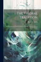 The Choral Tradition; an Historical and Analytical Survey From the Sixteenth Century to the Present Day