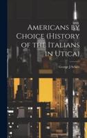 Americans by Choice (History of the Italians in Utica)