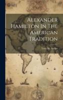 Alexander Hamilton In The American Tradition