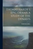 Thomas Hardy S Epic Drama a Study of the Dynasts