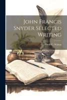 John Francis Snyder Selected Writing