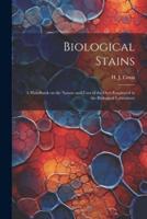 Biological Stains; a Handbook on the Nature and Uses of the Dyes Employed in the Biological Laboratory