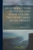 An Introduction to the English Novel Volume-Two Henry James to the Present