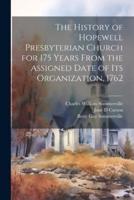The History of Hopewell Presbyterian Church for 175 Years From the Assigned Date of Its Organization, 1762