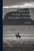 New Mexico A Guide To The Colorful State
