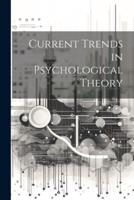 Current Trends in Psychological Theory